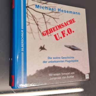 GEHEIMSACHE U.F.O Die wahre Geschichte der unbekannten Flugobjekte